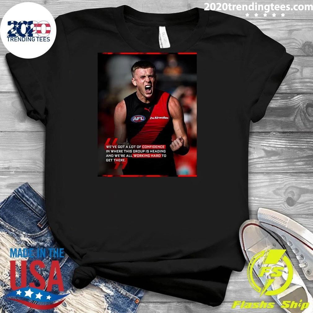We’ve Got A Lot Of Confidence In Where This Group Is Heading and We’re All Working Hard To Get There Shirt