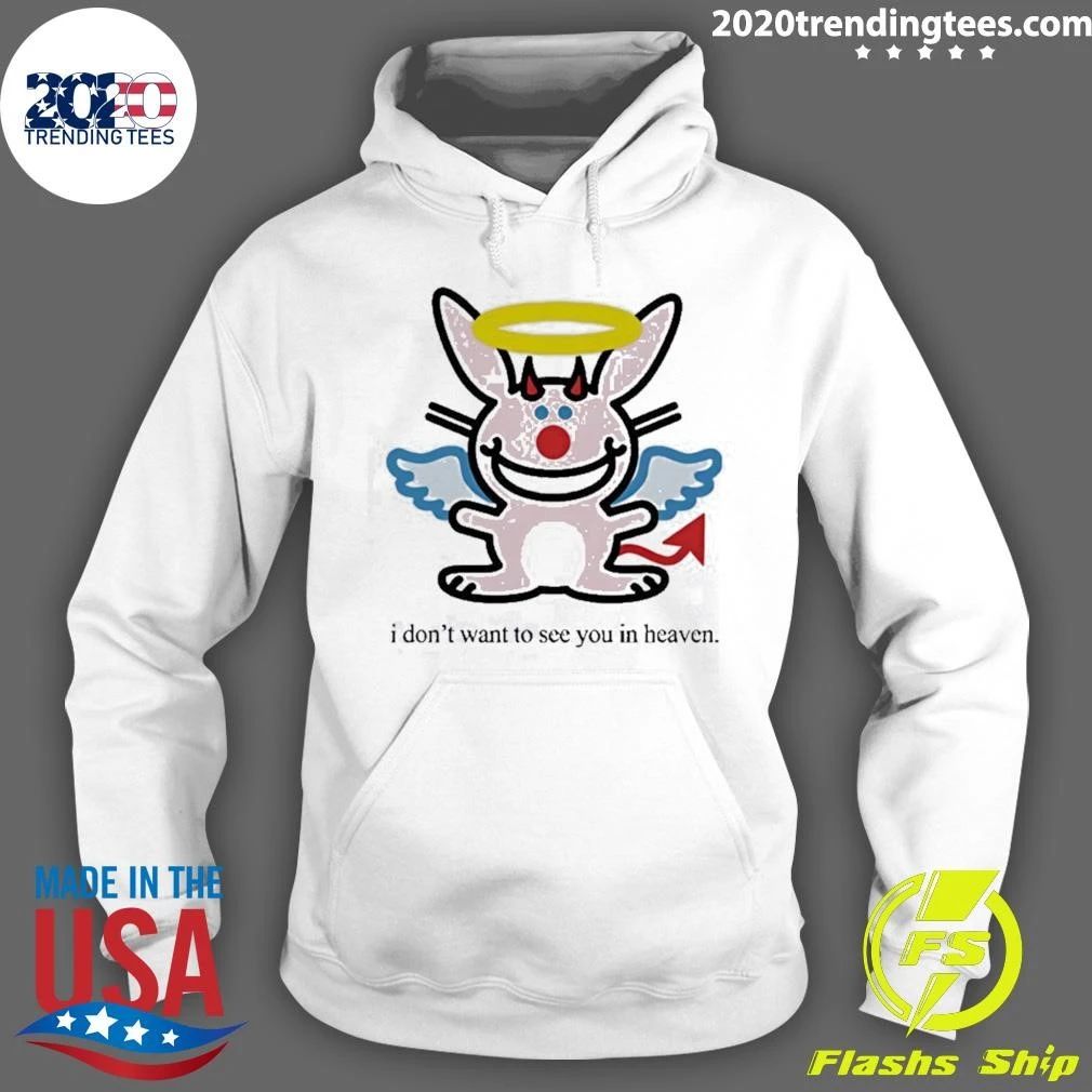 I Don’t Want To See You In Heaven Bunny Funny Shirt