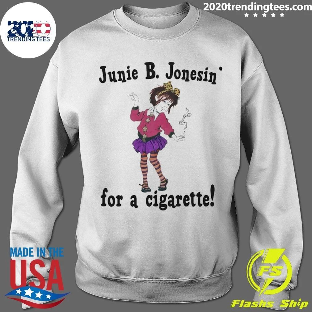 Junie B. Jonesin’ For A Cigarette Shirt