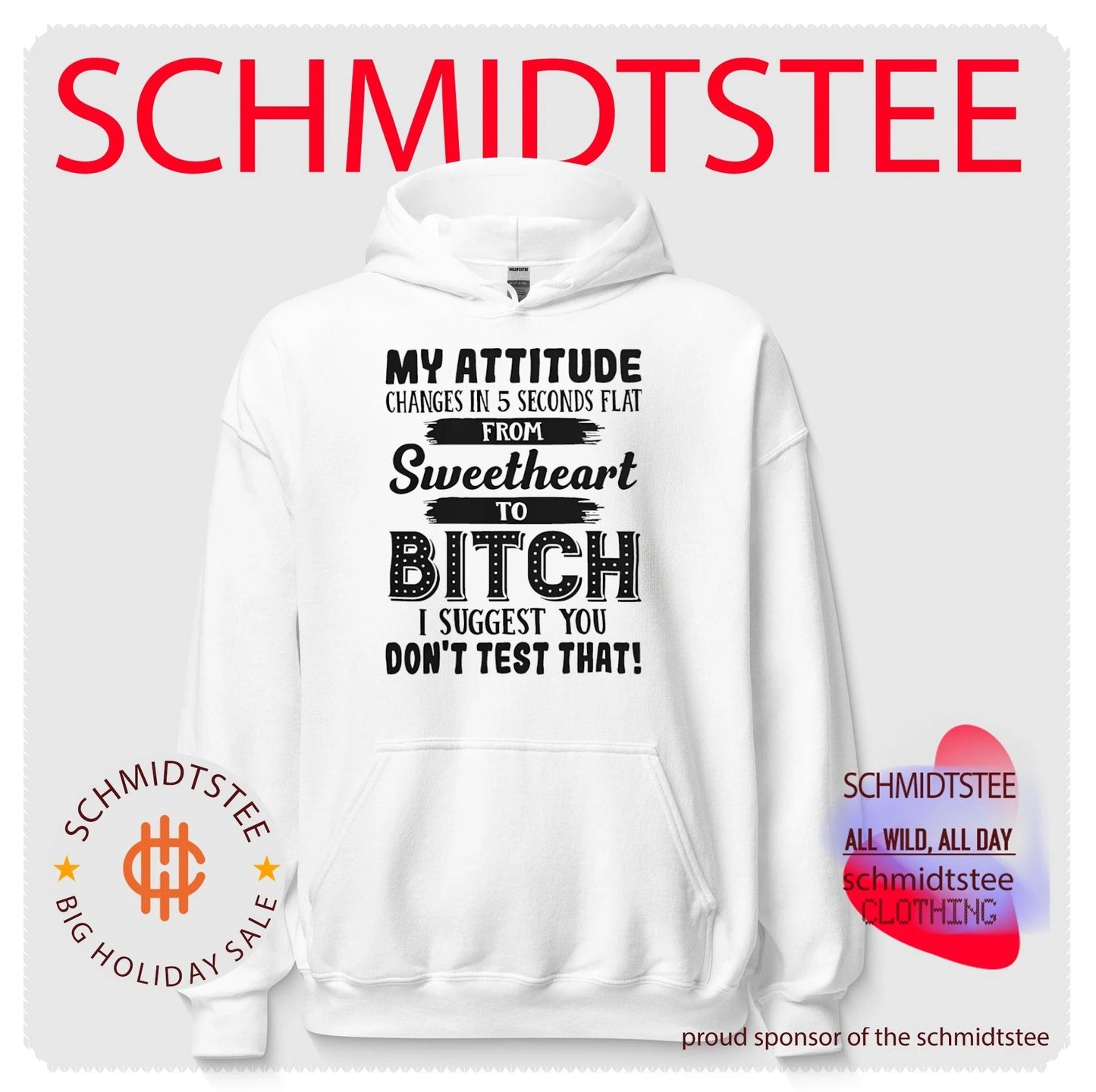 My attitude changes in 5 seconds flat from sweetheart to bitch I suggest you don’t test that shirt