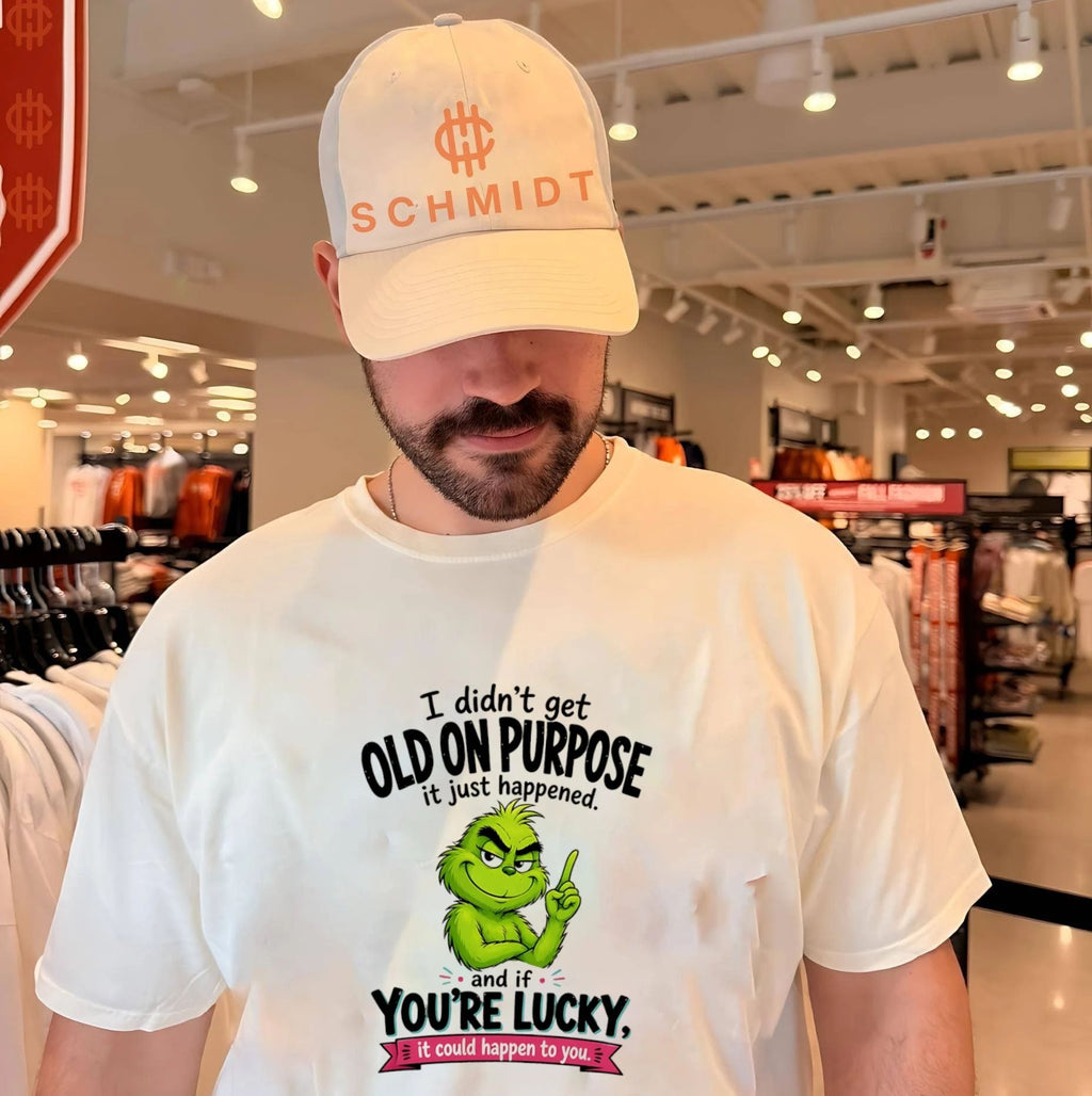 Grinch I didn’t get old on purpose it just happened and if you’re lucky it could happen to you shirt