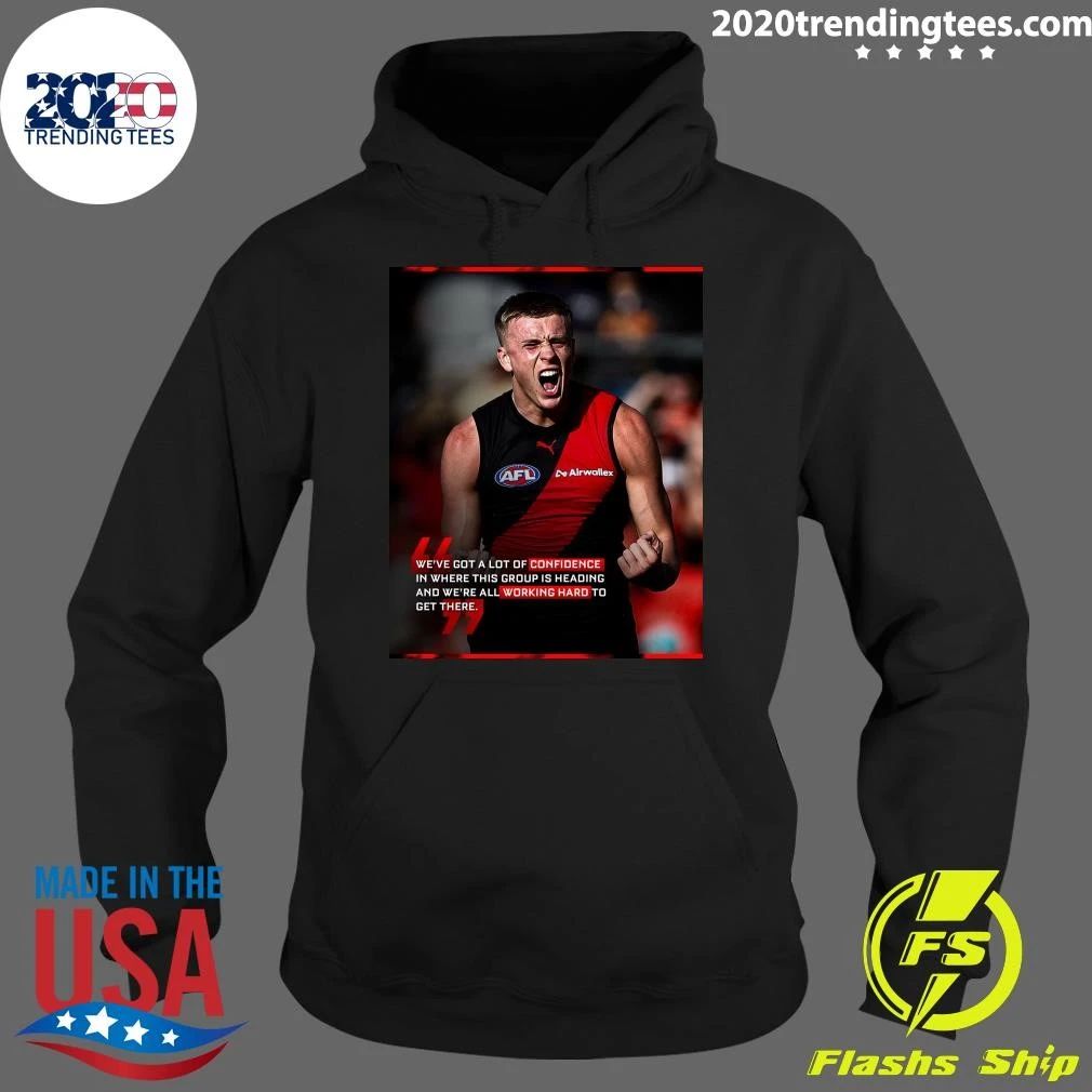 We’ve Got A Lot Of Confidence In Where This Group Is Heading and We’re All Working Hard To Get There Shirt
