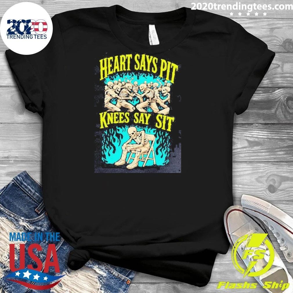 Heart Says Pit Knees Say Sit Shirt