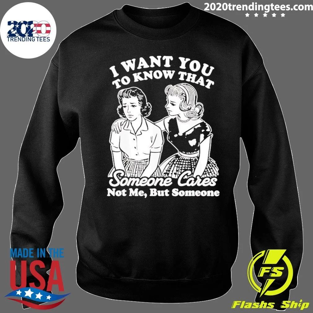 I Want You To Know That Someone Cares Not Me But Someone Vintage Shirt