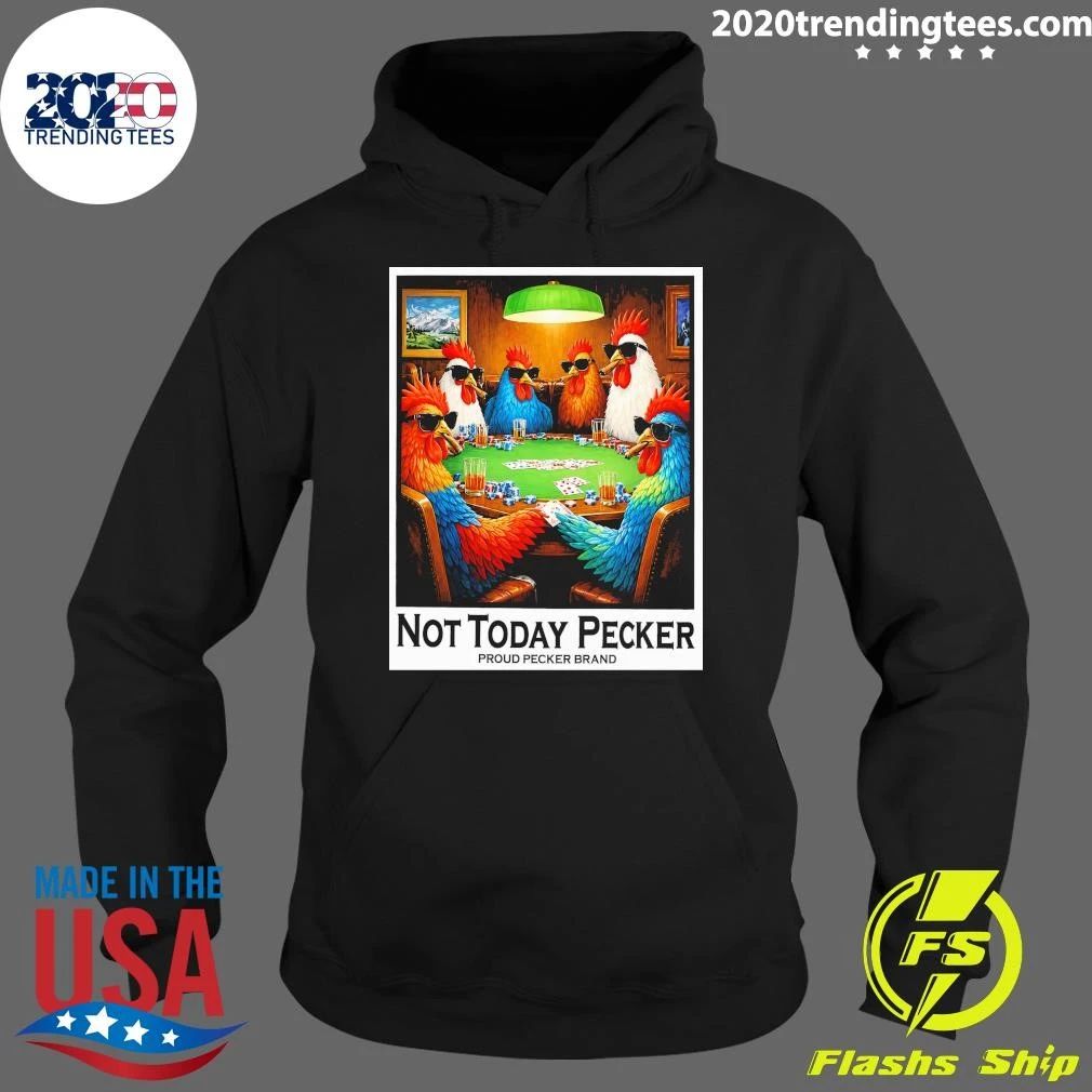 Not Today Pecker Proud Pecker Brand Shirt