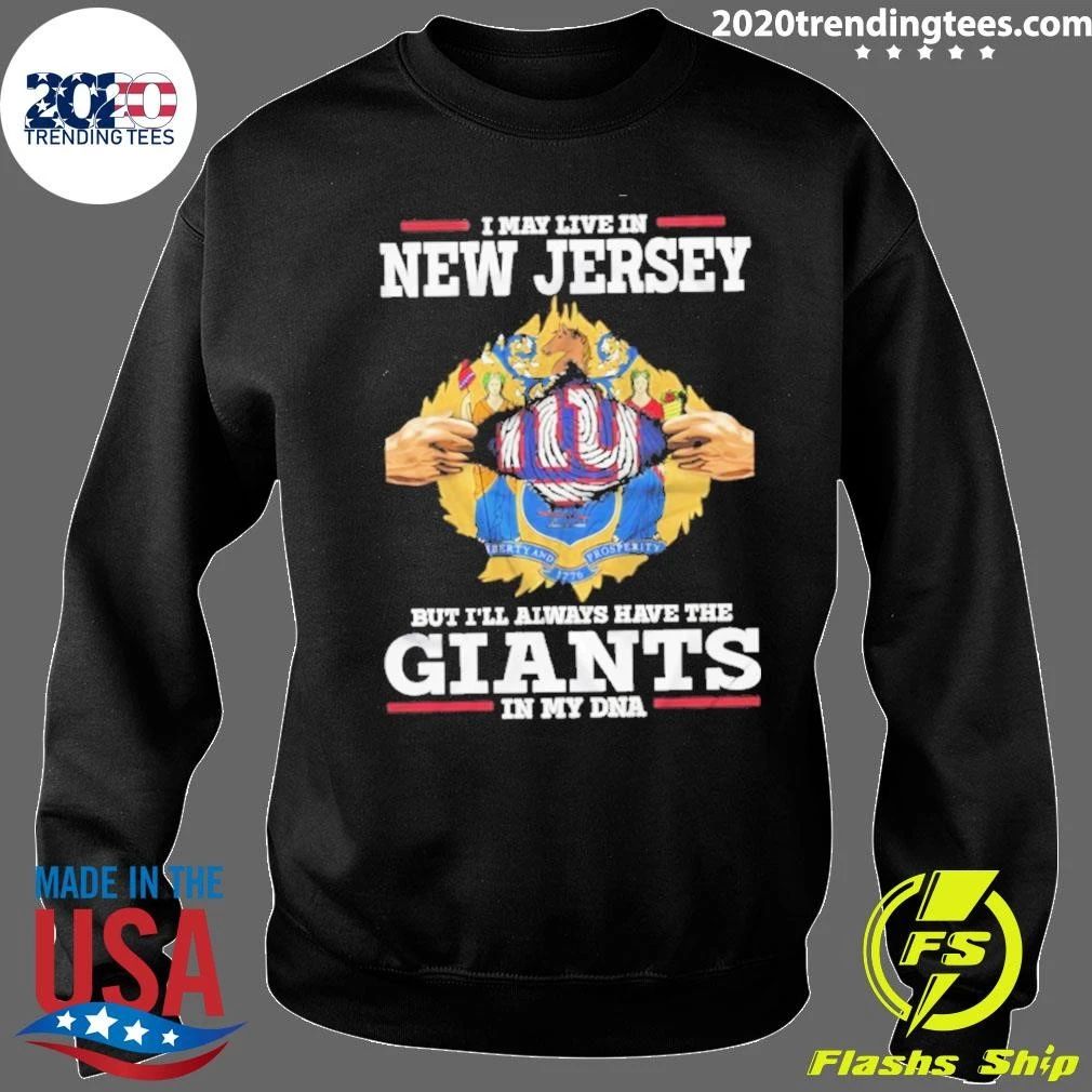 I May Live In New Jersey But I Will Always Have The Giants In My DNA Shirt