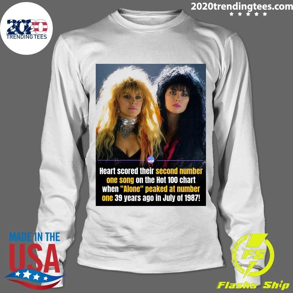 Heart score their second number one song on the Hot 100 chart when Alone peaked at number one 39 years ago in July of 1987 Shirt