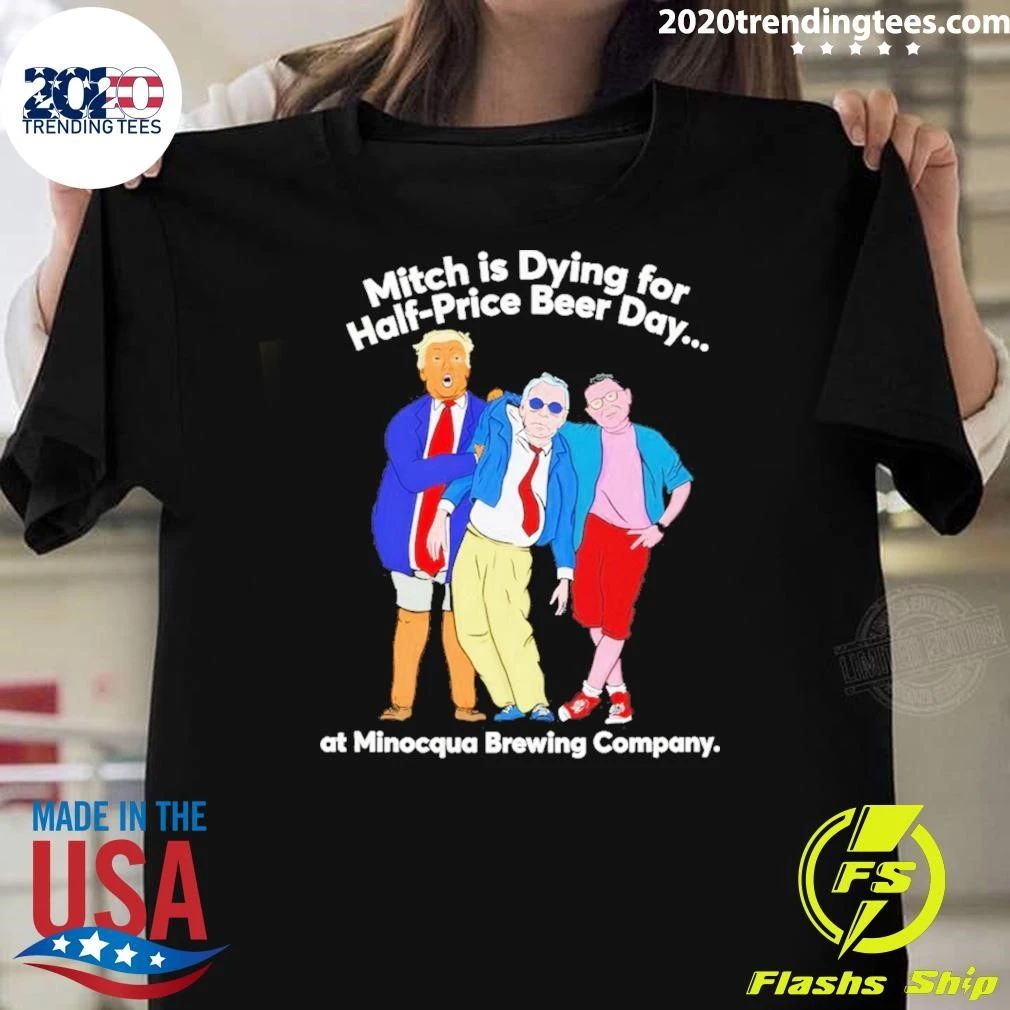 Donald Trump Mitch Mcconnell Stephen Colbert Mitch Is Dying For Half-price Beer Shirt