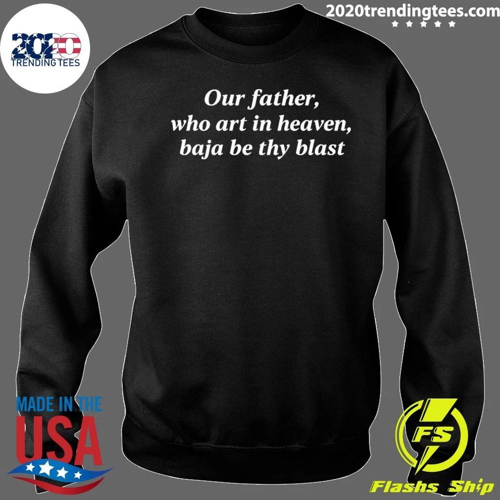Our Father, Who Art In Heaven, Baja Be Thy Blast Backprint Tee Shirt