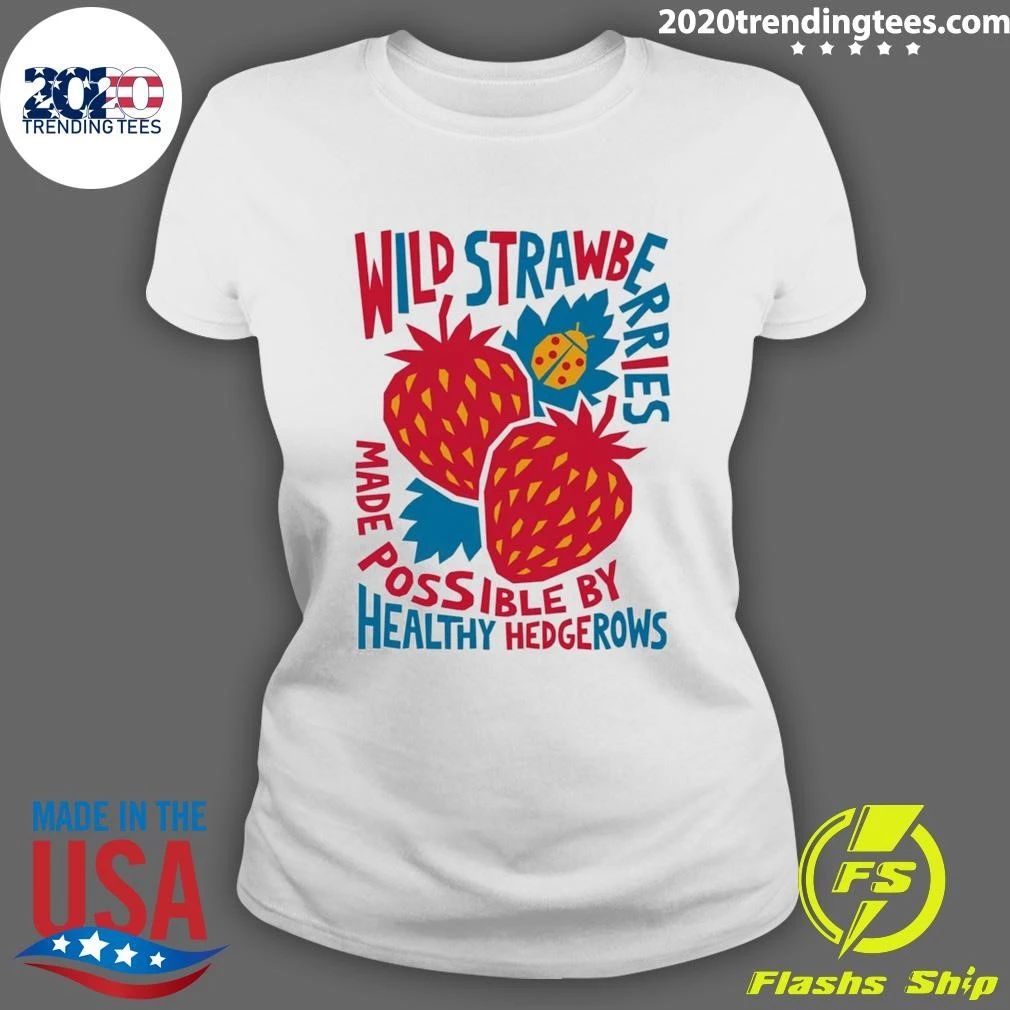Wild Strawberry Made Possible By Healthy Hedgerows Shirt