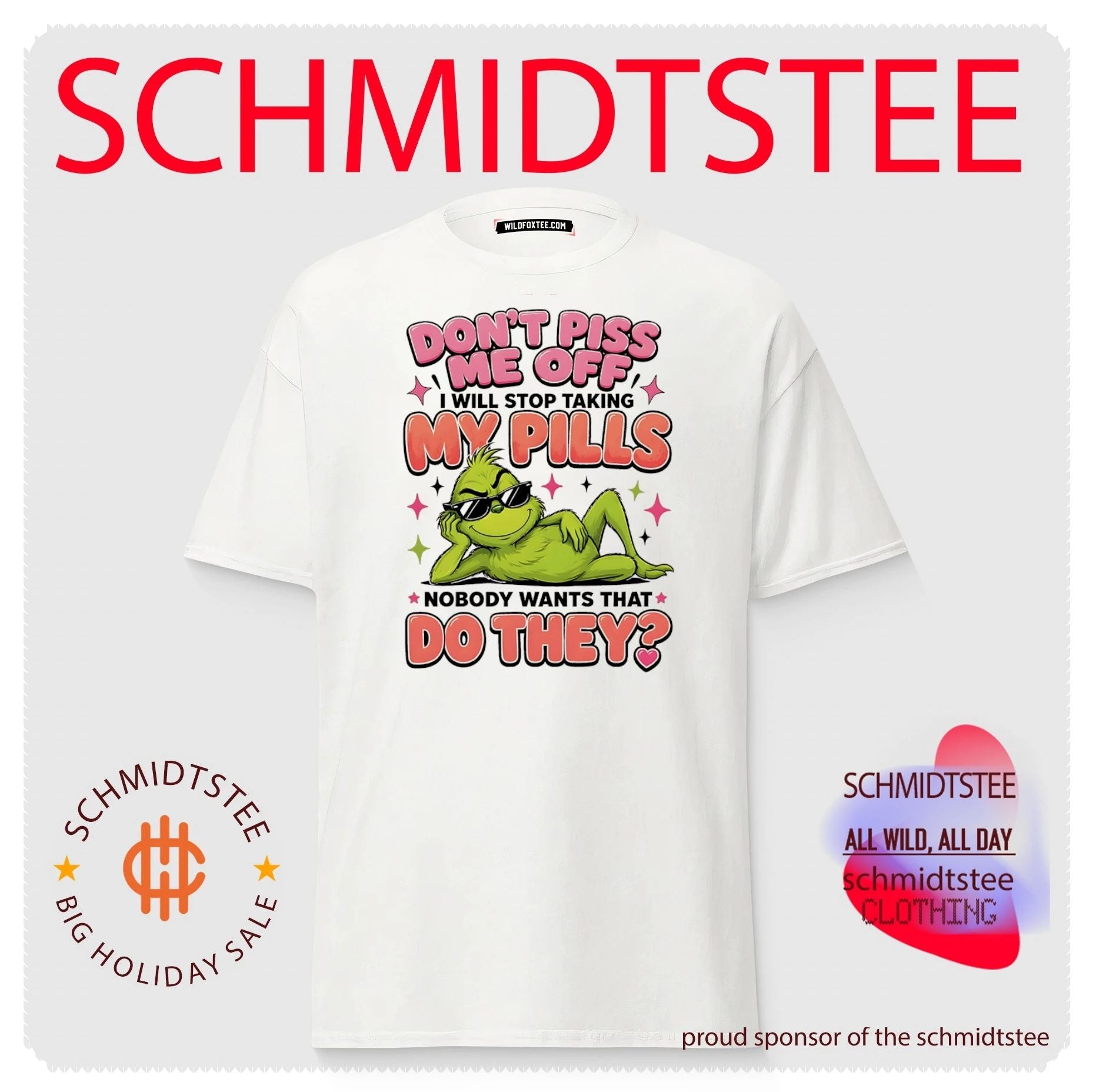 Grinch don’t piss me off I will stop taking my pills noboby wants that do they shirt