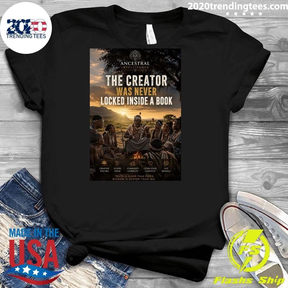 The Creator Was Never Locked Inside A Book Ancestral Intelligence Shirt