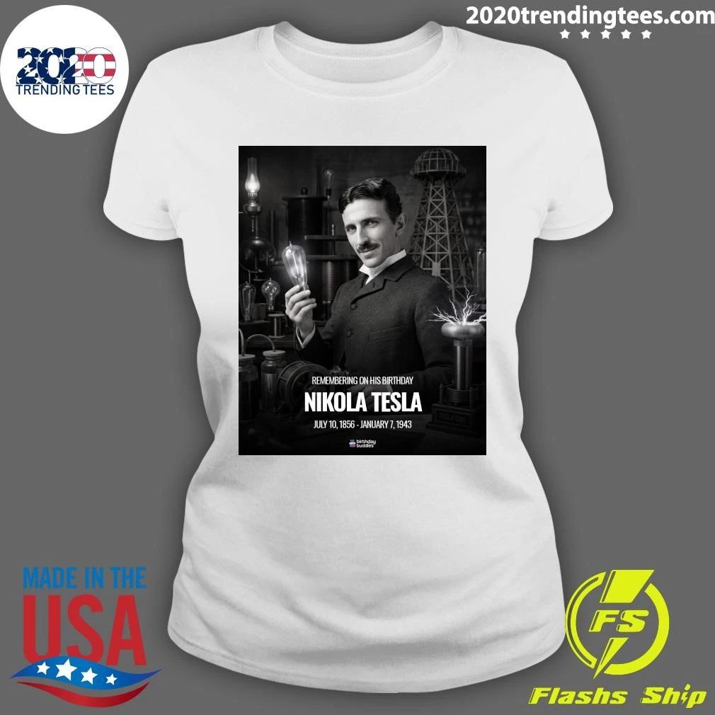Remembering On His Birthday Nikola Tesla July 10, 1856 – January 7, 1943 Shirt
