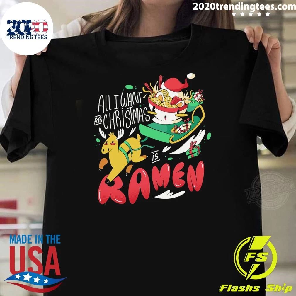 All I Want For Christmas Is Ramen Shirt