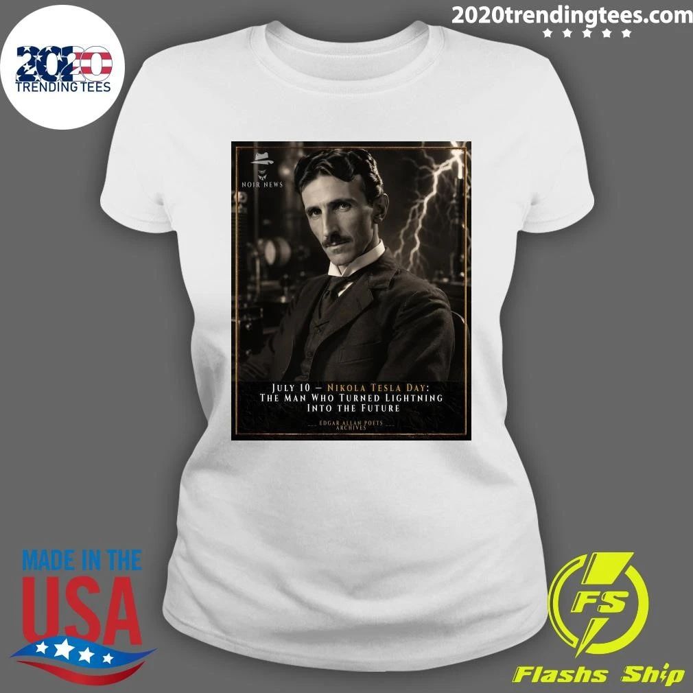 Nikola Tesla Day The Man Who Turned Lightning Into The Future July 10 Shirt
